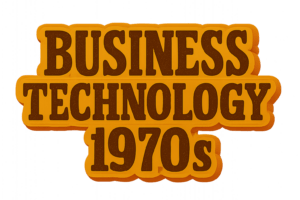 in the 1970s business technology was known as