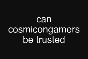 can cosmicongamers be trusted