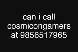 can i call cosmicongamers at 9856517965