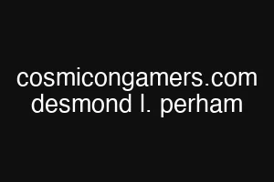 cosmicongamers.com desmond l. perham