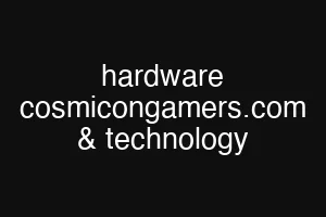 hardware cosmicongamers.com & technology