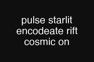 pulse starlit encodeate rift cosmic on